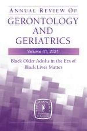 Annual Review of Gerontology and Geriatrics, Volume 41, 2021 de Roland J Thorpe