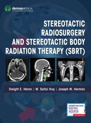 Stereotactic Radiosurgery and Stereotactic Body Radiation Therapy (Sbrt) de Dwight E Heron