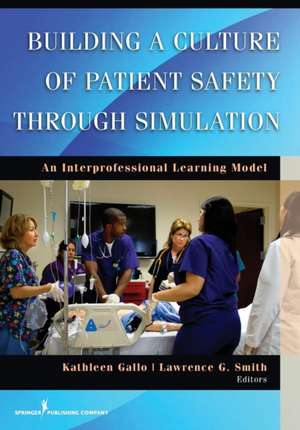 Building a Culture of Patient Safety Through Simulation: An Interprofessional Learning Model de Kathleen Gallo