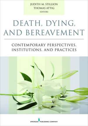 Death, Dying, and Bereavement: Contemporary Perspectives, Institutions, and Practices de Judith Stillion