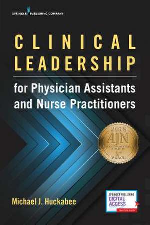 Clinical Leadership for Physician Assistants and Nurse Practitioners de Michael Huckabee