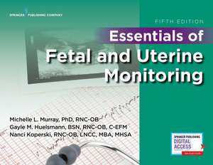 Essentials of Fetal and Uterine Monitoring, Fifth Edition de Michelle Murray