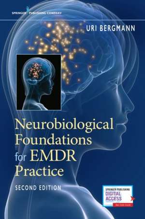 Neurobiological Foundations for EMDR Practice de Uri Bergmann