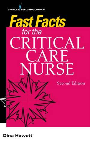 Fast Facts for the Critical Care Nurse de Dina RN CCRN NEA-BC Hewett