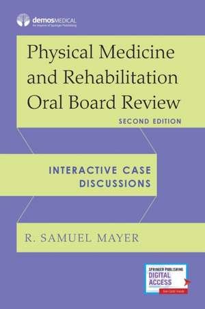 Physical Medicine and Rehabilitation Oral Board Review de R. Samuel MD Mayer