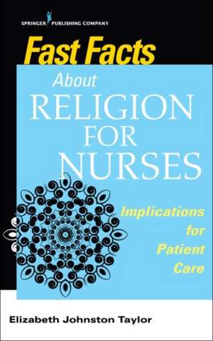 Fast Facts About Religion for Nurses de Elizabeth RN FAA Johnston Taylor