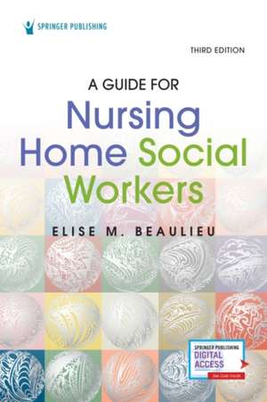 A Guide for Nursing Home Social Workers, Third Edition de Elise Beaulieu