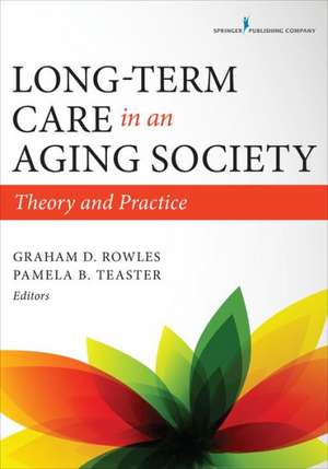 Long-Term Care in an Aging Society: Theory and Practice de PhD Rowles, Graham D.