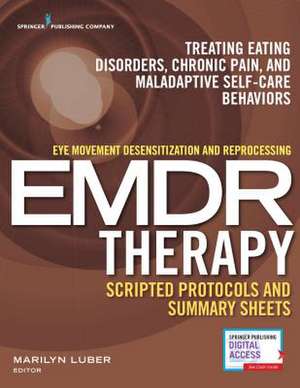 Eye Movement Desensitization and Reprocessing (Emdr) Scripted Protocols and Summary Sheets de Marilyn Luber