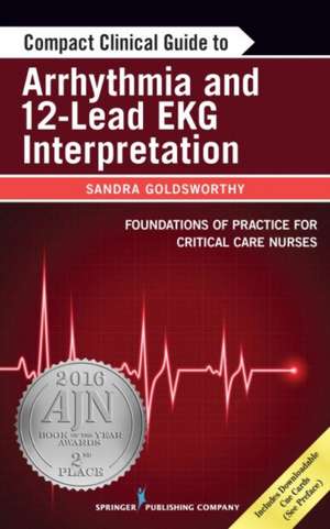 Compact Clinical Guide to Arrhythmia and 12-Lead EKG Interpretation de Sandra Goldsworthy