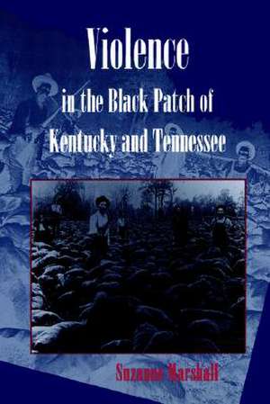 Violence in the Black Patch of Kentucky and Tennessee de Suzanne Marshall