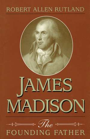 James Madison: The Founding Father de Robert Rutland