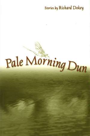 Pale Morning Dun: Stories de Richard Dokey