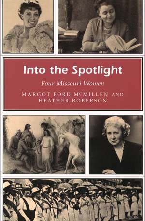 Into the Spotlight: Four Missouri Women de Margot Ford McMillen