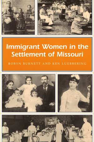 Immigrant Women in the Settlement of Missouri de Robyn Burnett