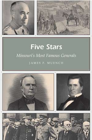 Five Stars: Missouri's Most Famous Generals de James Muench