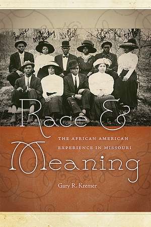 Race and Meaning: The African American Experience in Missouri de Gary R. Kremer