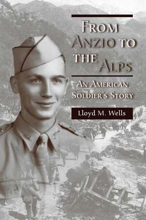 From Anzio to the Alps: An American Soldier's Story de Lloyd M. Wells