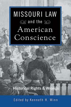 Missouri Law and the American Conscience: Historical Rights and Wrongs de Kenneth H. Winn