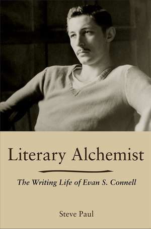 Literary Alchemist: The Writing Life of Evan S. Connell de Steve Paul