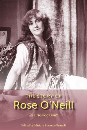 The Story of Rose O'Neill: An Autobiography de Miriam Forman-Brunell