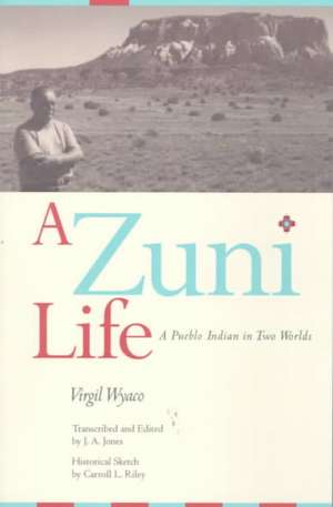 A Zuni Life: A Pueblo Indian in Two Worlds de Virgil Wyaco