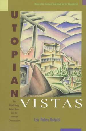 Utopian Vistas: The Mabel Dodge Luhan House and the American Counterculture de Lois Palken Rudnick