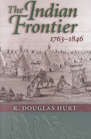 The Indian Frontier, 1763-1846 de R. Douglas Hurt