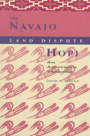 Navajo-Hopi Land Dispute: An American Tragedy de David M Brugge