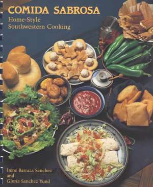 Comida Sabrosa: Home-Style Southwestern Cooking de Irene Barraza Sanchez