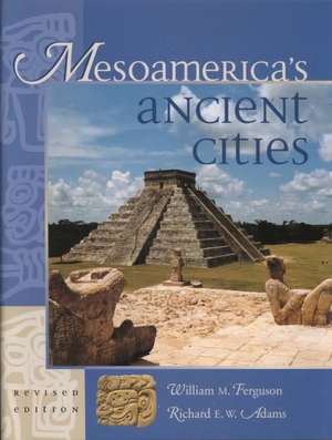 Mesoamerica's Ancient Cities: Aerial Views of Pre-Columbian Ruins in Mexico, Guatemala, Belize, and Honduras de William M. Ferguson