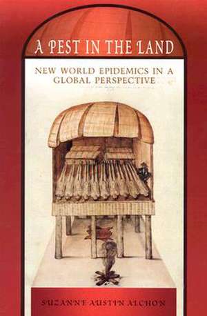 A Pest in the Land: New World Epidemics in a Global Perspective de Suzanne Austin Alchon