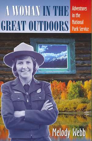 A Woman in the Great Outdoors: Adventures in the National Park Service de Melody Webb