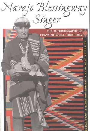 Navajo Blessingway Singer: The Autobiography of Frank Mitchell, 1881 1967 de Charlotte J. Frisbie