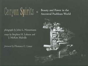 Canyon Spirits: Beauty and Power in the Ancestral Puebloan World de John L. Ninnemann