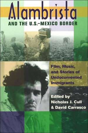 Alambrista and the US-Mexico Border: "Film, Music, and Stories of Undocumented Immigrants" de Nicholas John Cull