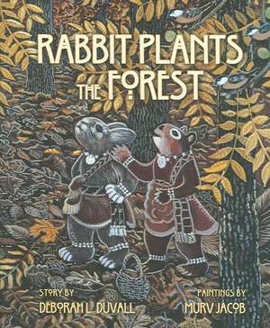 Rabbit Plants the Forest: A Cherokee World Story de Deborah L. Duvall