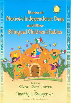 Stories of Mexico's Independence Days and Other Bilingual Children's Fables de Eliseo Torres