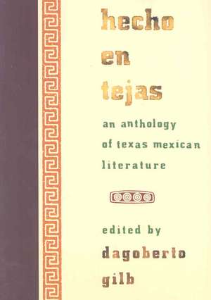 Hecho En Tejas: An Anthology of Texas-Mexican Literature de Dagoberto Gilb