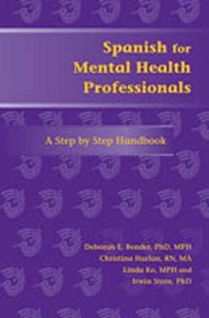 Spanish for Mental Health Professionals: "A Step by Step Handbook" de Deborah E. Bender