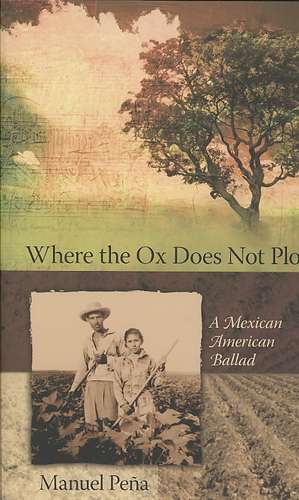 Where the Ox Does Not Plow: A Mexican American Ballad de Manuel Pena