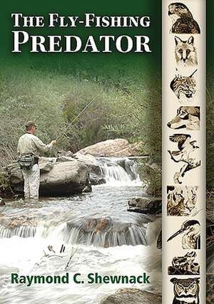 The Fly-Fishing Predator de Raymond C. Shewnack