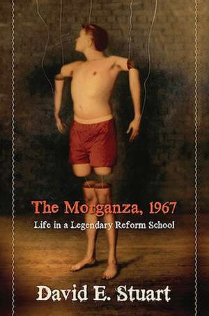 The Morganza, 1967: Life in a Legendary Reform School de David E. Stuart