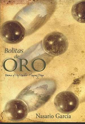 Bolitas de Oro: Poems from My Marble-Playing Days de Nasario Garcia