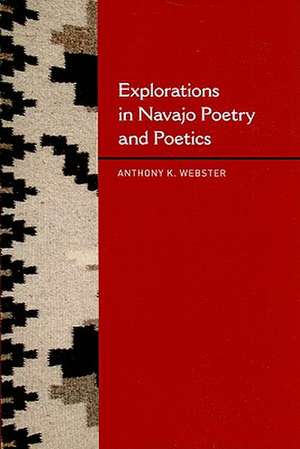 Explorations in Navajo Poetry and Poetics de Anthony K. Webster