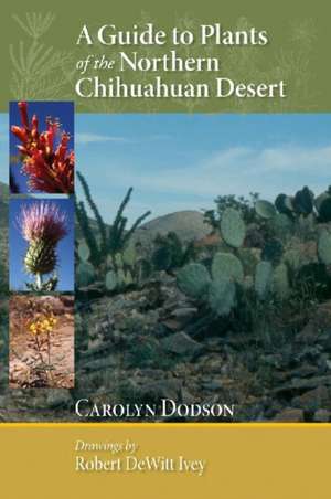 A Guide to Plants of the Northern Chihuahuan Desert de Carolyn Dodson