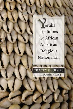 Yoruba Traditions and African American Religious Nationalism de Tracey E. Hucks