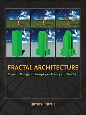 Fractal Architecture: Organic Design Philosophy in Theory and Practice de James Harris