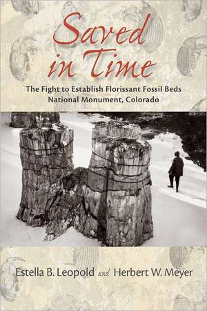 Saved in Time: The Fight to Establish Florissant Fossil Beds National Monument, Colorado de Estella B. Leopold