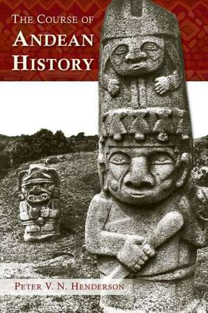 The Course of Andean History de Peter V. N. Henderson